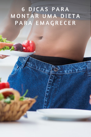 Read more about the article 6 Dicas para montar uma dieta para emagrecer