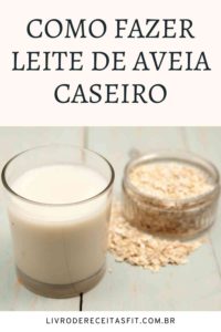 Como Fazer Leite De Aveia Caseiro - Livro De Receitas Fit